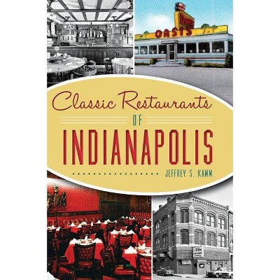 Classic Restaurants of Indianapolis - by Jeffrey S. Kamm (Paperback)