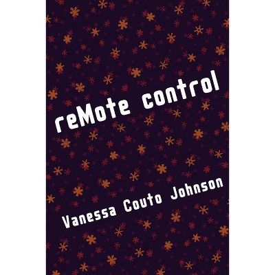 ReMote control - by  Vanessa Couto Johnson (Paperback)