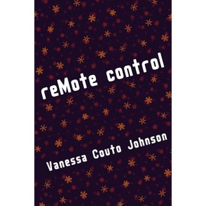 ReMote control - by  Vanessa Couto Johnson (Paperback) - 1 of 1