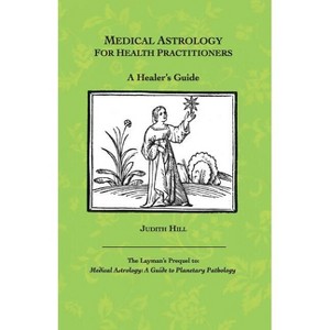 Medical Astrology for Health Practitioners - by  Judith a Hill (Paperback) - 1 of 1