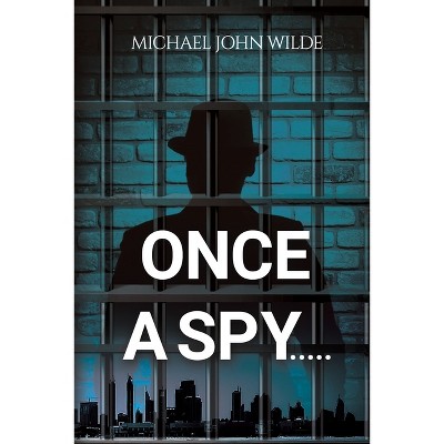 Once a Spy..... - by  Michael John Wilde (Paperback)