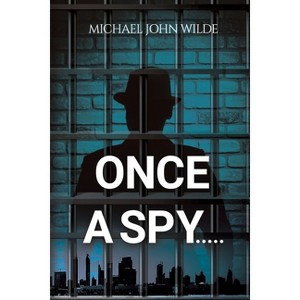 Once a Spy..... - by  Michael John Wilde (Paperback) - 1 of 1