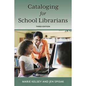 Cataloging for School Librarians - 3rd Edition by  Marie Kelsey & Jen Spisak (Paperback) - 1 of 1