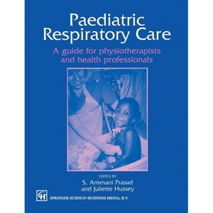 Paediatric Respiratory Care - (Therapy in Practice S) by  Juliette Hussey & S Ammani Prasad (Paperback) - 1 of 1