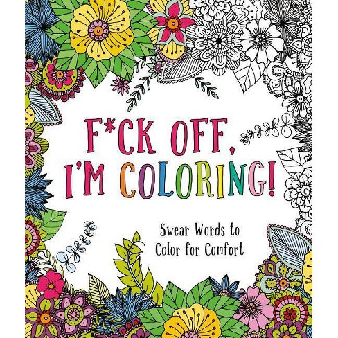 Fuck Off Swear Word Coloring Book for Adults: An Adults Coloring Book  Featuring Fun and Stress Relief Animal and Flower Design (Paperback)