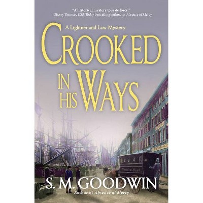 Crooked in His Ways - (A Lightner and Law Mystery) by  S M Goodwin (Hardcover)