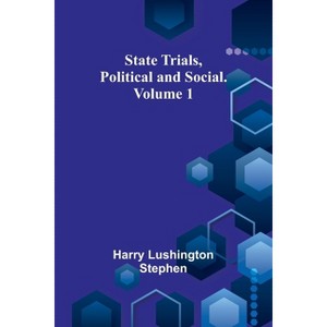 State Trials, Political and Social. Volume 1 - by  Harry Lushington Stephen (Paperback) - 1 of 1