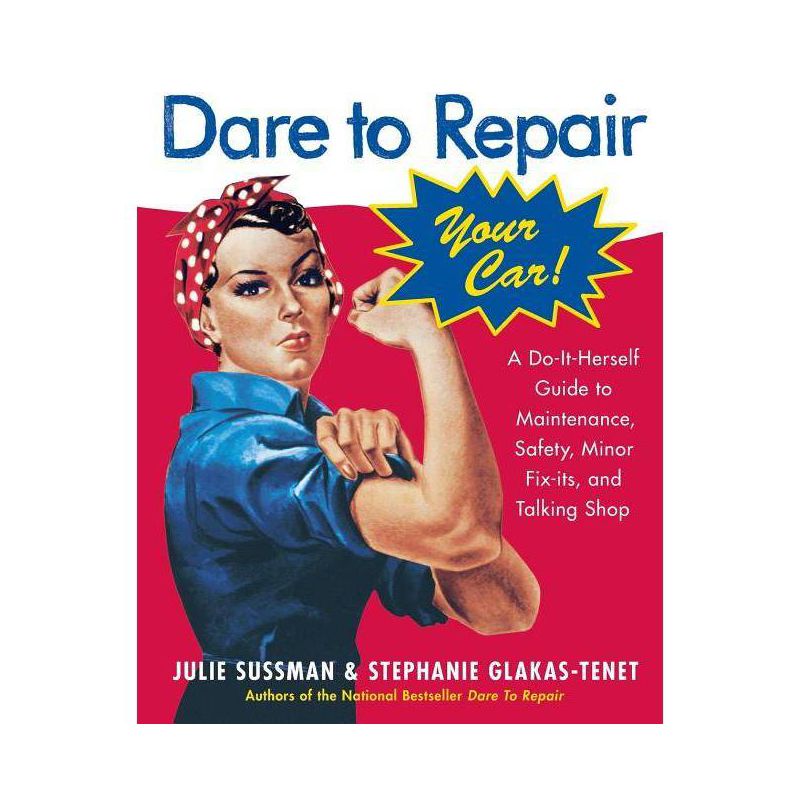 Dare to Repair Your Car - by  Julie Sussman & Stephanie Glakas-Tenet (Paperback), 1 of 2