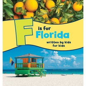 F Is for Florida - (See-My-State Alphabet Book) by  Boys And Girls Clubs of Central Florida (Hardcover) - 1 of 1
