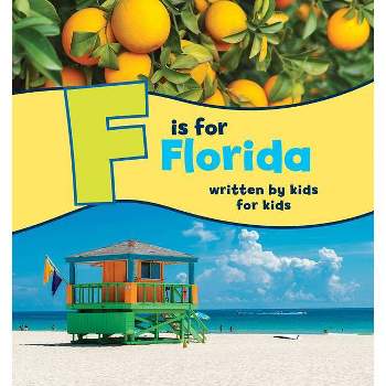 F Is for Florida - (See-My-State Alphabet Book) by  Boys And Girls Clubs of Central Florida (Hardcover)
