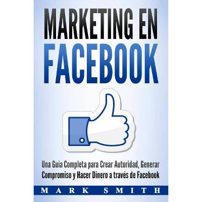 Marketing en Facebook - (Marketing En Redes Sociales) by  Mark Smith (Paperback)