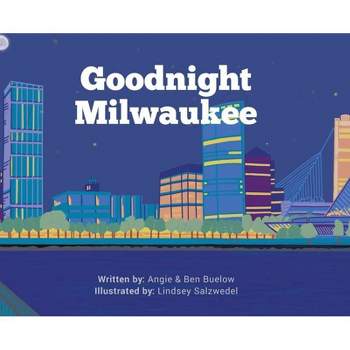Goodnight Milwaukee - by Angie Buelow & Ben Buelow
