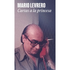 Cartas a la Princesa / Letters to the Princess - by  Mario Levrero (Paperback) - 1 of 1