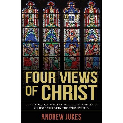 Four Views of Christ - 2nd Edition by  Andrew Jukes (Paperback)