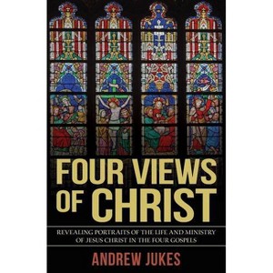 Four Views of Christ - 2nd Edition by  Andrew Jukes (Paperback) - 1 of 1
