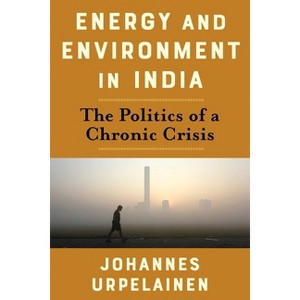 Energy and Environment in India - (Center on Global Energy Policy) by  Johannes Urpelainen (Paperback) - 1 of 1