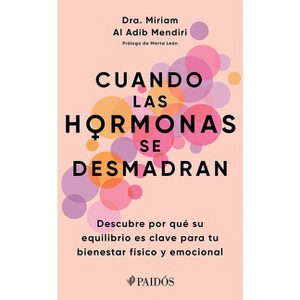 Cuando Las Hormonas Se Desmadran: Descubre Por Qué Su Equilibrio Es Clave Para Tu Bienestar Físico Y Emocional / When Hormones Go Wild - (Paperback) - 1 of 1