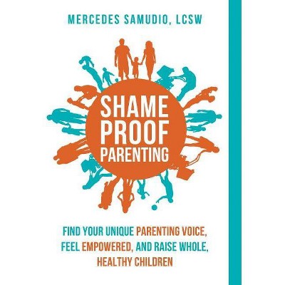 Shame-Proof Parenting - by  Mercedes Samudio (Hardcover)