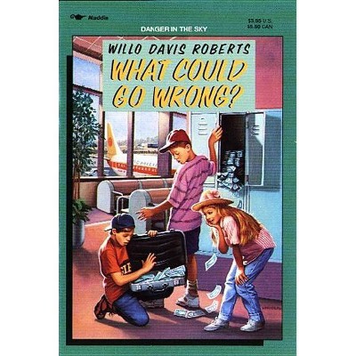 What Could Go Wrong? - by  Willo Davis Roberts (Paperback)