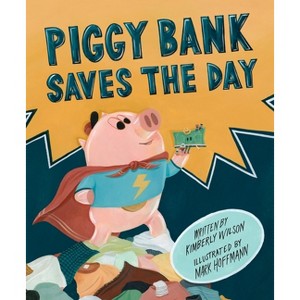 Piggy Bank Saves the Day - by  Kimberly Wilson (Hardcover) - 1 of 1