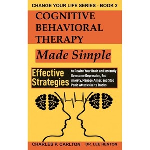 Cognitive Behavioral Therapy Made Simple - (Change Your Life) by  Lee Henton & Charles P Carlton (Hardcover) - 1 of 1