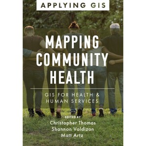 Mapping Community Health - (Applying GIS) by  Christopher Thomas & Shannon Valdizon & Matt Artz (Paperback) - 1 of 1