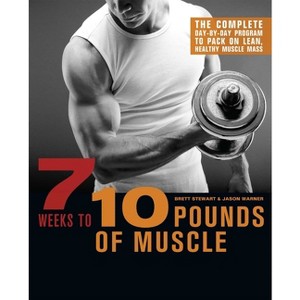 7 Weeks to 10 Pounds of Muscle - by  Brett Stewart & Jason Warner (Paperback) - 1 of 1