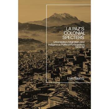 La Paz's Colonial Specters - by  Luis Sierra (Paperback)