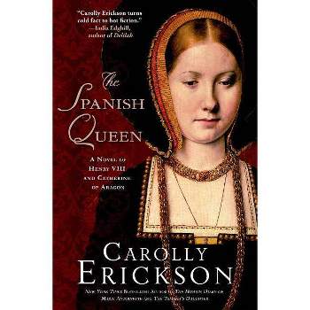 Spanish Queen - by  Carolly Erickson (Paperback)