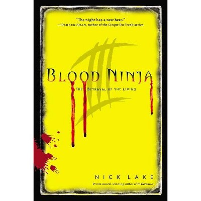 The Betrayal of the Living - (Blood Ninja) by  Nick Lake (Paperback)