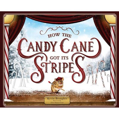 How the Candy Cane Got Its Stripes - by  Kevin Brougher (Hardcover)