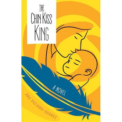 The Chin Kiss King - by  Ana Veciana-Suarez (Paperback)