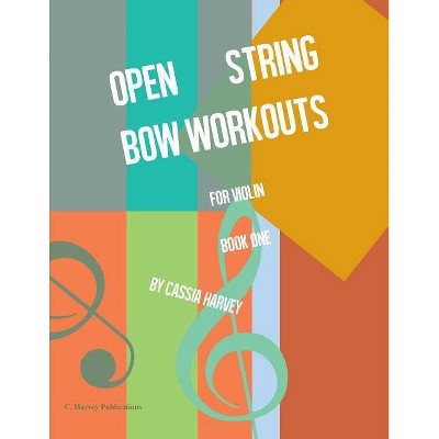 Open String Bow Workouts for Violin, Book One - by  Cassia Harvey (Paperback)