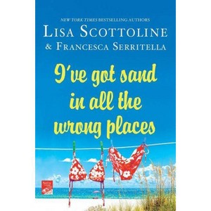 I've Got Sand In All the Wrong Places - (Amazing Adventures of an Ordinary Woman) by  Lisa Scottoline (Paperback) - 1 of 1
