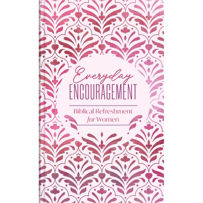 Everyday Encouragement - (Spiritual Refreshment for Women) by  Compiled by Barbour Staff (Hardcover)