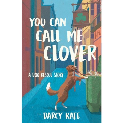 You Can Call Me Clover - by  Darcy Kate (Paperback)