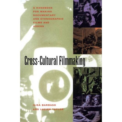 Cross-Cultural Filmmaking - by  Ilisa Barbash & Lucien Taylor (Paperback)