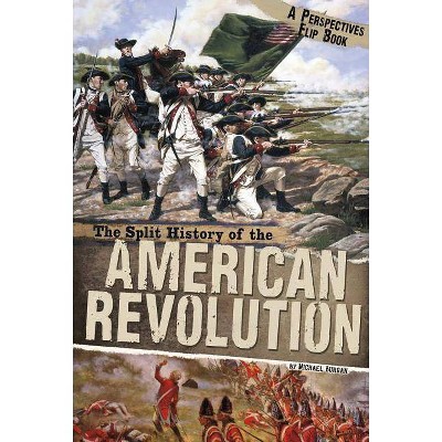 The Split History of the American Revolution - (Perspectives Flip Books) by  Burgan (Paperback)