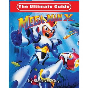 The Ultimate Guide To Mega Man X - by  Blacknes Guy (Paperback) - 1 of 1