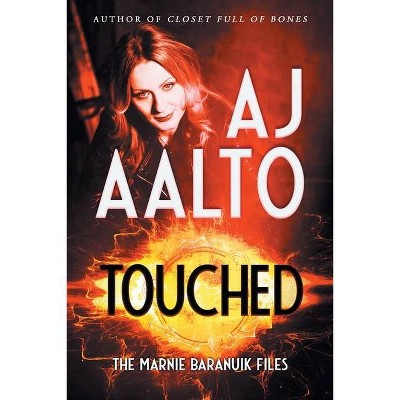 Touched - (Marnie Baranuik Files) 2nd Edition by  Aj Aalto (Paperback)