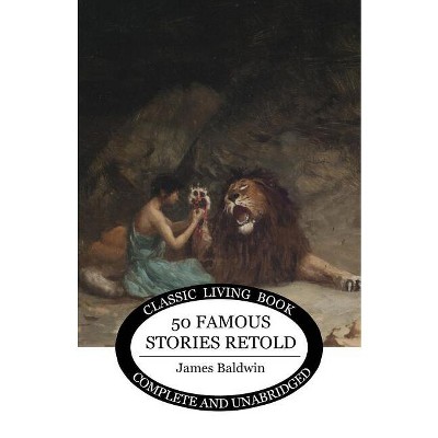 Fifty Famous Stories Retold - by  James Baldwin (Paperback)