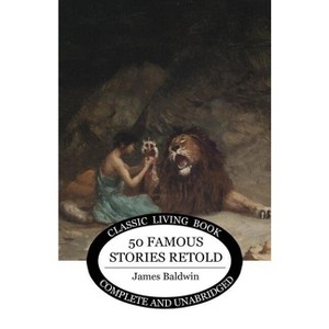 Fifty Famous Stories Retold - by  James Baldwin (Paperback) - 1 of 1