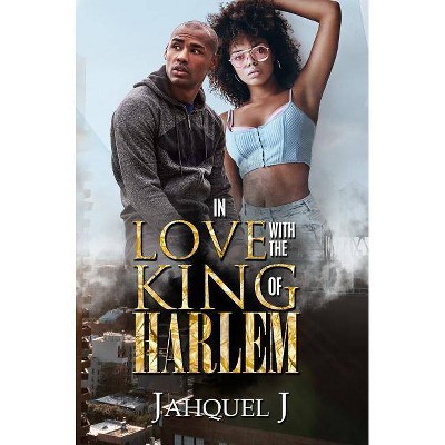 In Love with the King of Harlem - by  Jahquel J (Paperback)