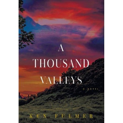 A Thousand Valleys - by  Ken Fulmer (Hardcover)