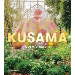 Kusama: Cosmic Nature - by  Mika Yoshitake & Joanna L Groarke (Hardcover)
