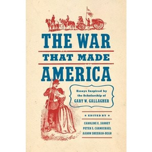 The War That Made America - (Civil War America) by Caroline E Janney & Peter S Carmichael & Aaron Sheehan-Dean - 1 of 1