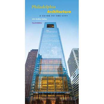 Philadelphia Architecture - 4th Edition by  John Andrew Gallery (Paperback)