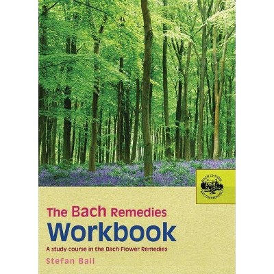 The Bach Remedies Workbook - by  Stefan Ball (Paperback)