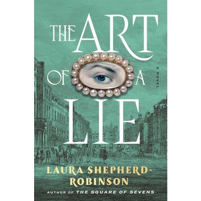 The Art of a Lie - by  Laura Shepherd-Robinson (Hardcover)