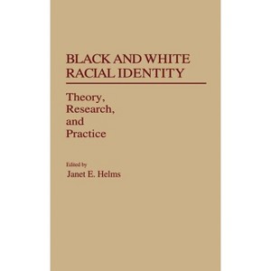 Black and White Racial Identity - (Contributions in Afro-American and African Studies: Contempo) by  Janet E Helms (Hardcover) - 1 of 1